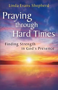 Paperback Praying through Hard Times: Finding Strength in God's Presence Book