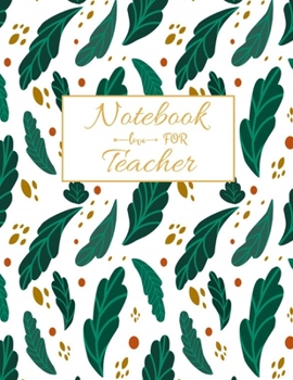 Notebook For Teacher: Inspirational Notebooks for Teachers, 8.5 x 11 inch 115 Pages