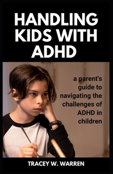 Paperback Handling Kids with ADHD: A parent's guide to navigating challenges of ADHD in children [Large Print] Book