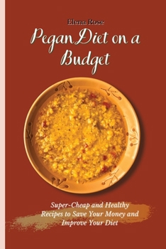 Paperback Pegan Diet on a Budget: Super-Cheap and Healthy Recipes to Save Your Money and Improve Your Diet Book
