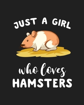 Just A Girl Who Loves Hamsters: Blank Lined Notebook to Write In for Notes, To Do Lists, Notepad, Journal, Funny Gifts for Hamsters Lover