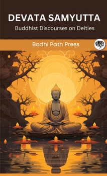 Devata Samyutta (From Samyutta Nikaya): Buddhist Discourses on Deities (From Bodhi Path Press)