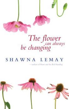 Paperback The Flower Can Always Be Changing Book