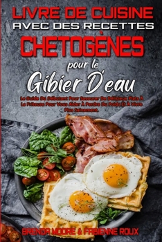 Paperback Livre De Cuisine Avec Des Recettes Chetog?nes Pour Le Gibier D'eau: Le Guide Du D?butant Pour Savourer De D?licieux Plats ? La Friteuse Pour Vous Aide [French] Book