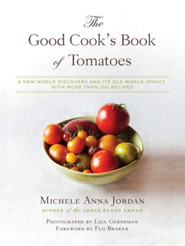 Hardcover The Good Cook's Book of Tomatoes: A New World Discovery and Its Old World Impact, with More Than 150 Recipes Book