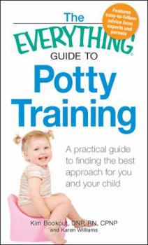 Paperback The Everything Guide to Potty Training: A Practical Guide to Finding the Best Approach for You and Your Child Book
