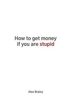 Paperback How to get money if you are stupid Book