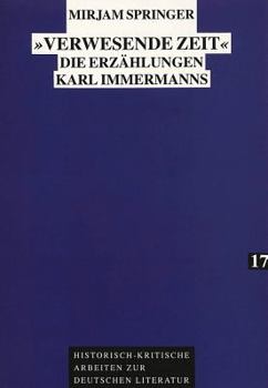 «Verwesende Zeit»: Die Erzaehlungen Karl Immermanns