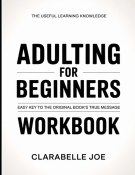 Paperback The Useful Learning Knowledge Adulting For Beginners: Easy Key to the Original Book's True Message Book