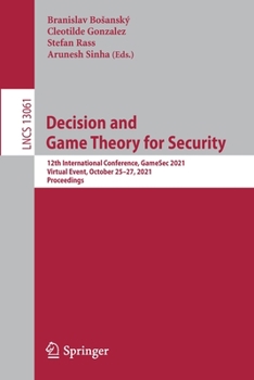 Paperback Decision and Game Theory for Security: 12th International Conference, Gamesec 2021, Virtual Event, October 25-27, 2021, Proceedings Book