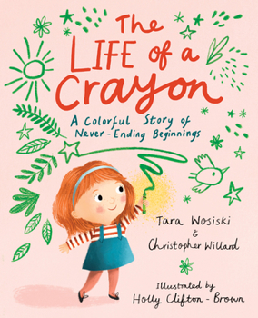 Hardcover The Life of a Crayon: A Colorful Story of Never-Ending Beginnings Book