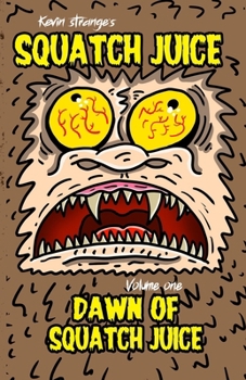Paperback Squatch Juice Volume 1: Dawn of Squatch Juice Book
