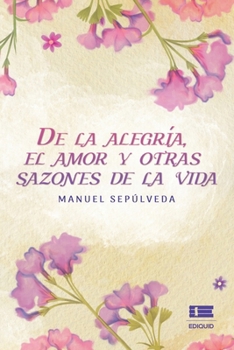 De la alegría, el amor y otras sazones de la vida (Spanish Edition)