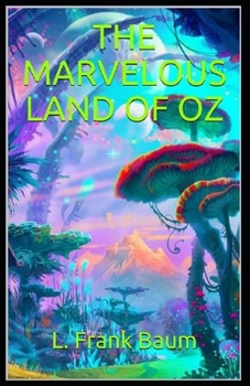 Paperback The Marvelous Land of Oz Annotated(illustrated edition) Book
