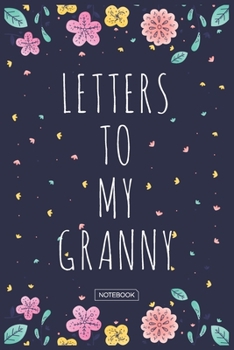 Letters To My Granny Notebook: Blank Lined 6 x 9 Keepsake Journal Write Memories Now. Read them Later and Treasure Forever Memory Book - One Question ... Gift for New Mother’s, Father's, Parents.
