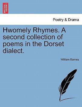 Paperback Hwomely Rhymes. a Second Collection of Poems in the Dorset Dialect. Book