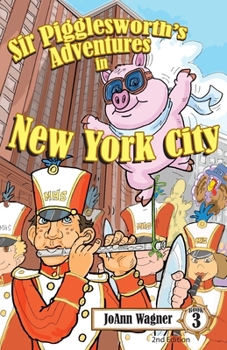 Paperback Sir Pigglesworth's Adventures in New York City: The Hysterical Flying Pig Finds Trouble at the Macy's Thanksgiving Day Parade Book
