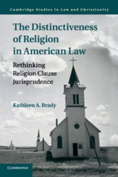 The Distinctiveness of Religion in American Law: Rethinking Religion Clause Jurisprudence - Book  of the Law and Christianity