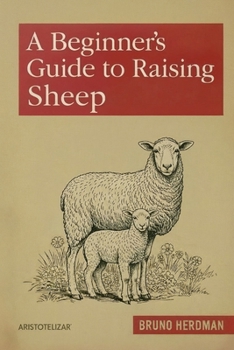 Paperback A Beginner's Guide to Raising Sheep: A Simple, Step-by-Step Handbook for Beginners Book