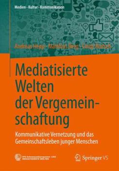 Paperback Mediatisierte Welten Der Vergemeinschaftung: Kommunikative Vernetzung Und Das Gemeinschaftsleben Junger Menschen [German] Book