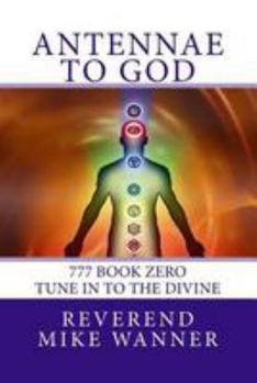 Paperback Antennae To God: 777 Book Zero - Tune In To The Divine Book