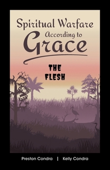 Spiritual Warfare According to Grace: The Flesh
