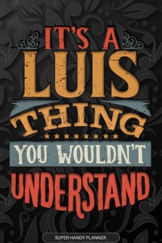 Paperback It's A Luis Thing You Wouldn't Understand: Luis Name Planner With Notebook Journal Calendar Personal Goals Password Manager & Much More, Perfect Gift Book