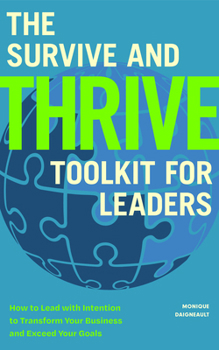 Paperback The Survive and Thrive Toolkit for Leaders: How to Lead with Intention to Transform Your Business and Exceed Your Goals (Effective Leadership Book, St Book