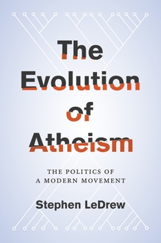 Hardcover The Evolution of Atheism: The Politics of a Modern Movement Book