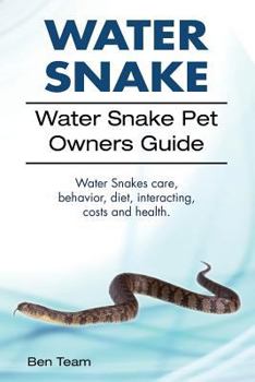 Paperback Water Snake. Water Snake Pet Owners Guide. Water Snakes Care, Behavior, Diet, Interacting, Costs and Health. Book