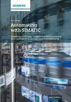 Hardcover Automating with Simatic: Hardware and Software, Configuration and Programming, Data Communication, Operator Control and Monitoring Book