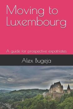 Paperback Moving to Luxembourg: A guide for prospective expatriates Book