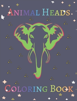 Paperback Animal Heads: A Fun Animal Coloring Book For Relaxing (Vol:1) Book