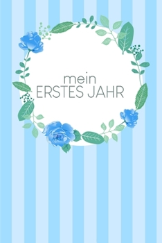 Mein erstes Jahr: Tagebuch zum Festhalten aller Erinnerungen und Fortschritte | Motiv: Blaue Aquarellblumen (German Edition)