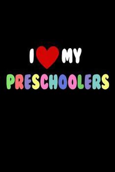 Paperback I Love My Preschoolers: Preschool Teacher Pride Appreciation Gift Notebook Book