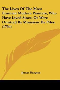 Paperback The Lives Of The Most Eminent Modern Painters, Who Have Lived Since, Or Were Omitted By Monsieur De Piles (1754) Book