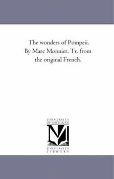 Paperback The Wonders of Pompeii. by Marc Monnier. Tr. From the original French. Book