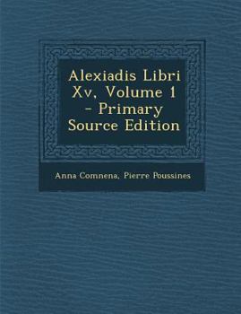 Paperback Alexiadis Libri Xv, Volume 1 [Greek, Ancient (To 1453)] Book