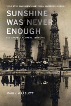 Sunshine Was Never Enough: Los Angeles Workers, 1880-2010