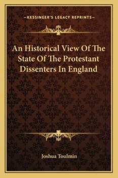 Paperback An Historical View Of The State Of The Protestant Dissenters In England Book