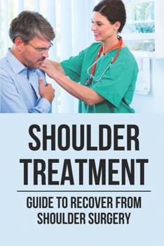 Paperback Shoulder Treatment: Guide To Recover From Shoulder Surgery: Guide For Shoulder Recovery Surgery Book