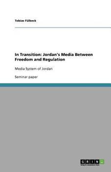 Paperback In Transition: Jordan's Media Between Freedom and Regulation: Media System of Jordan Book