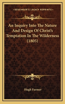 Hardcover An Inquiry Into The Nature And Design Of Christ's Temptation In The Wilderness (1805) Book