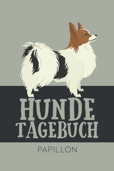 Hundetagebuch Papillon: Das Buch für deinen Hund, zum Eintragen und ausfüllen. Eintragebuch für Hundebesitzer (German Edition)
