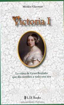 Paperback Victoria I: La Reina de Gran Bretana Que Dio Nombre A Toda una Era [Spanish] Book