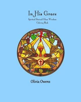 Paperback In His Grace: Spiritual Stained Glass Windows Coloring Book