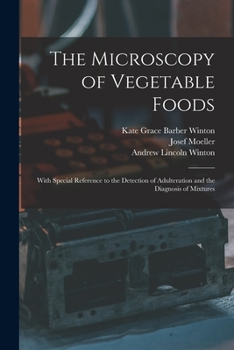 Paperback The Microscopy of Vegetable Foods: With Special Reference to the Detection of Adulteration and the Diagnosis of Mixtures Book