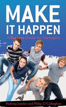 Paperback Make It Happen: A Success Guide for Teenagers Book