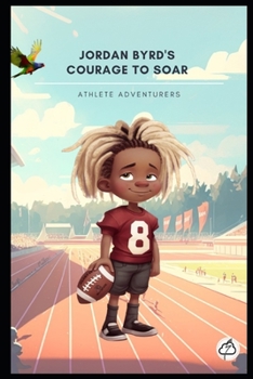 Paperback Jordan Byrd's Courage to Soar: Athlete Adventurers Book