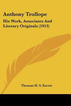 Anthony Trollope: His Public Services, Private Friends and Literary originals